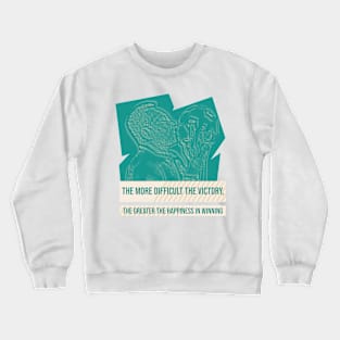 The more difficult the victory, the greater the happiness in winning.Quote football player Crewneck Sweatshirt